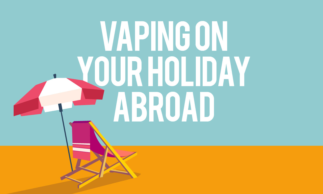 Vaping on Your Holiday Abroad | Make My Vape