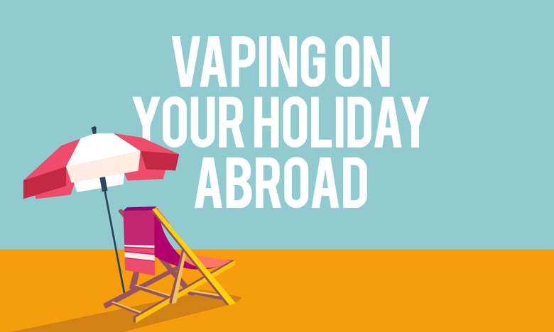 Make My Vape - Vaping On Your Holiday Abroad