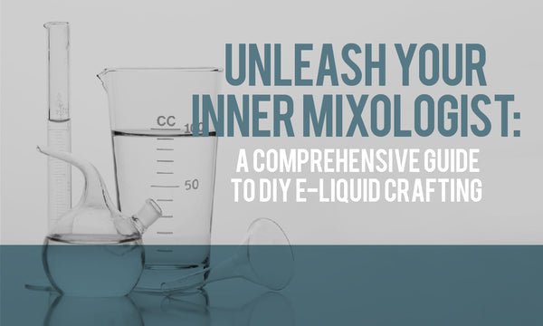 Unleash Your Inner Mixologist: A Comprehensive Guide to DIY E-Liquid Crafting