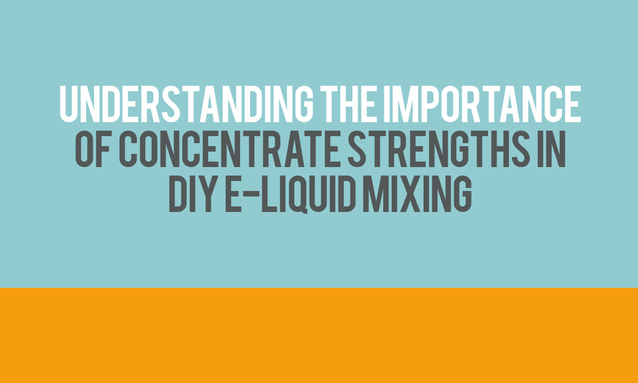 Understanding the Importance of Concentrate Strengths in DIY E-Liquid Mixing