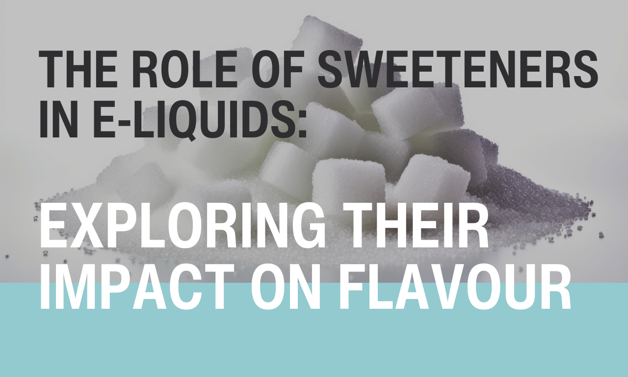 The Role of Sweeteners in E-Liquids: Exploring Their Impact on Flavour