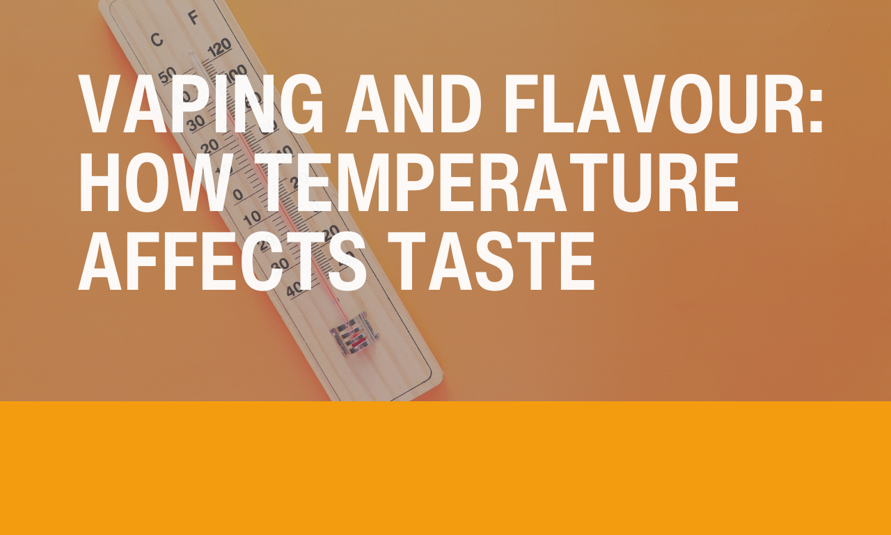 Vaping and Flavour: How Temperature Affects Taste | Make My Vape Vaping and Flavour: How Temperature Affects Taste | Make My Vape