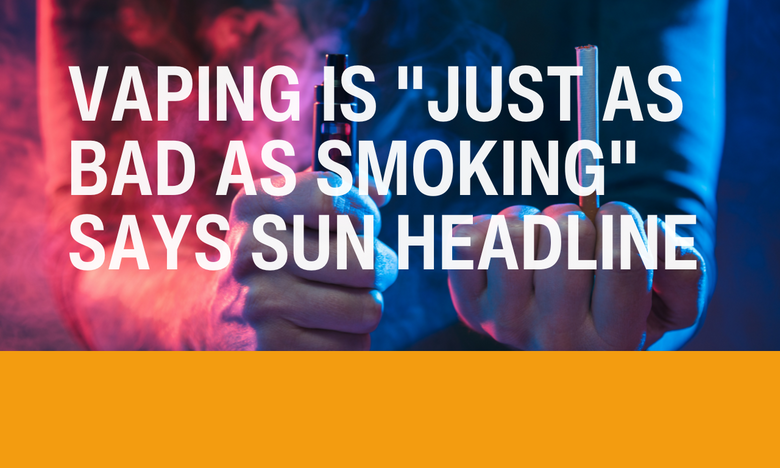 Vaping is "just as bad as smoking" says Sun headline