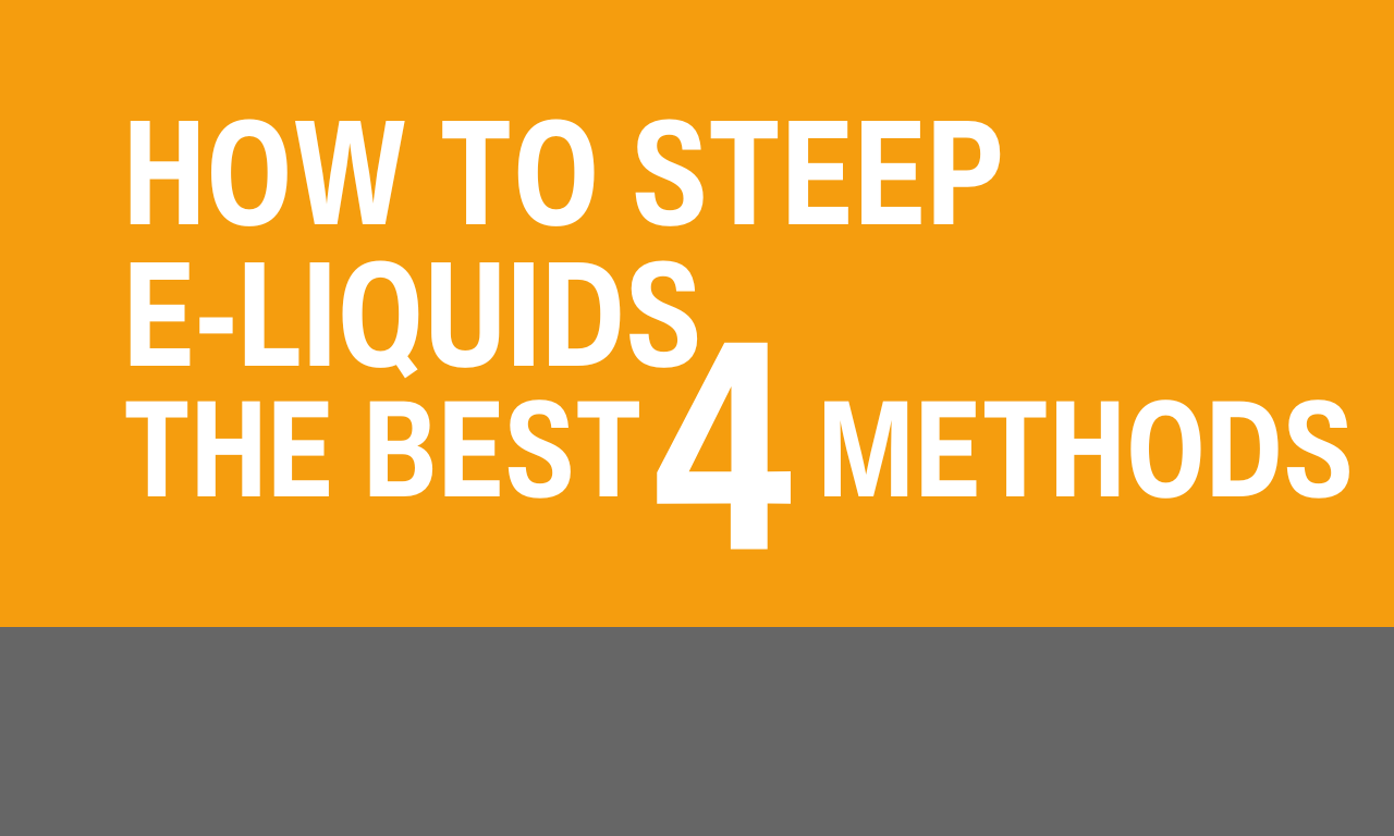 How to Steep E-Liquids: The Best 4 Methods