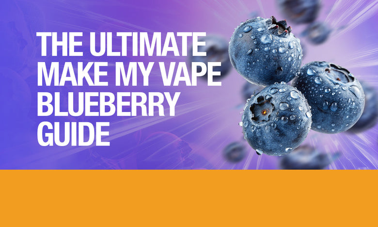 The Ultimate Make My Vape Blueberry Guide