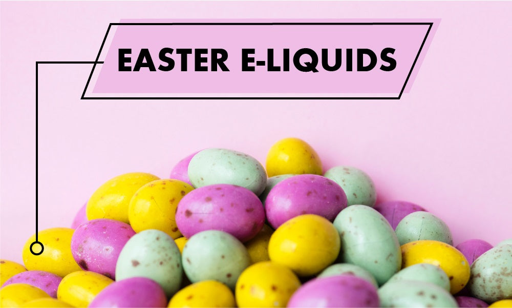 Easter E-Liquids in bold writing with mini Easter eggs underneath