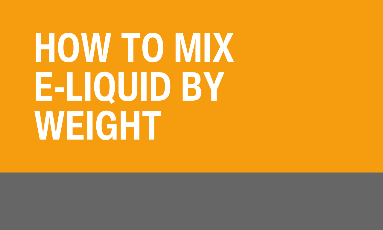 How To Mix E-Liquid By Weight | Make My Vape How To Mix E-Liquid By Weight | Make My Vape