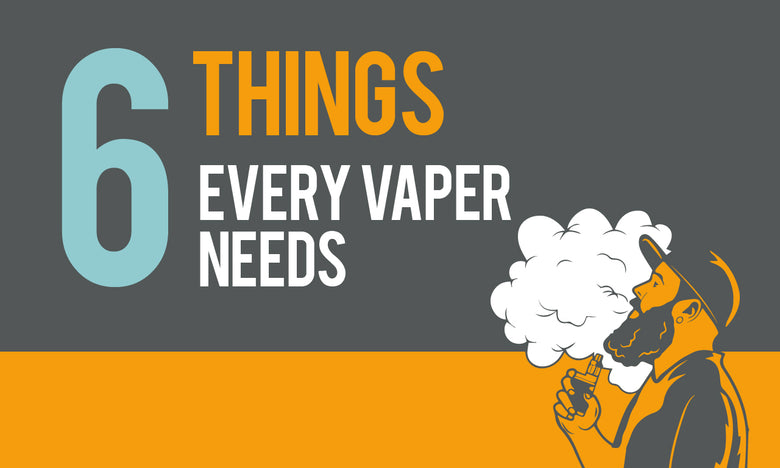 6 Things Every Vaper Needs