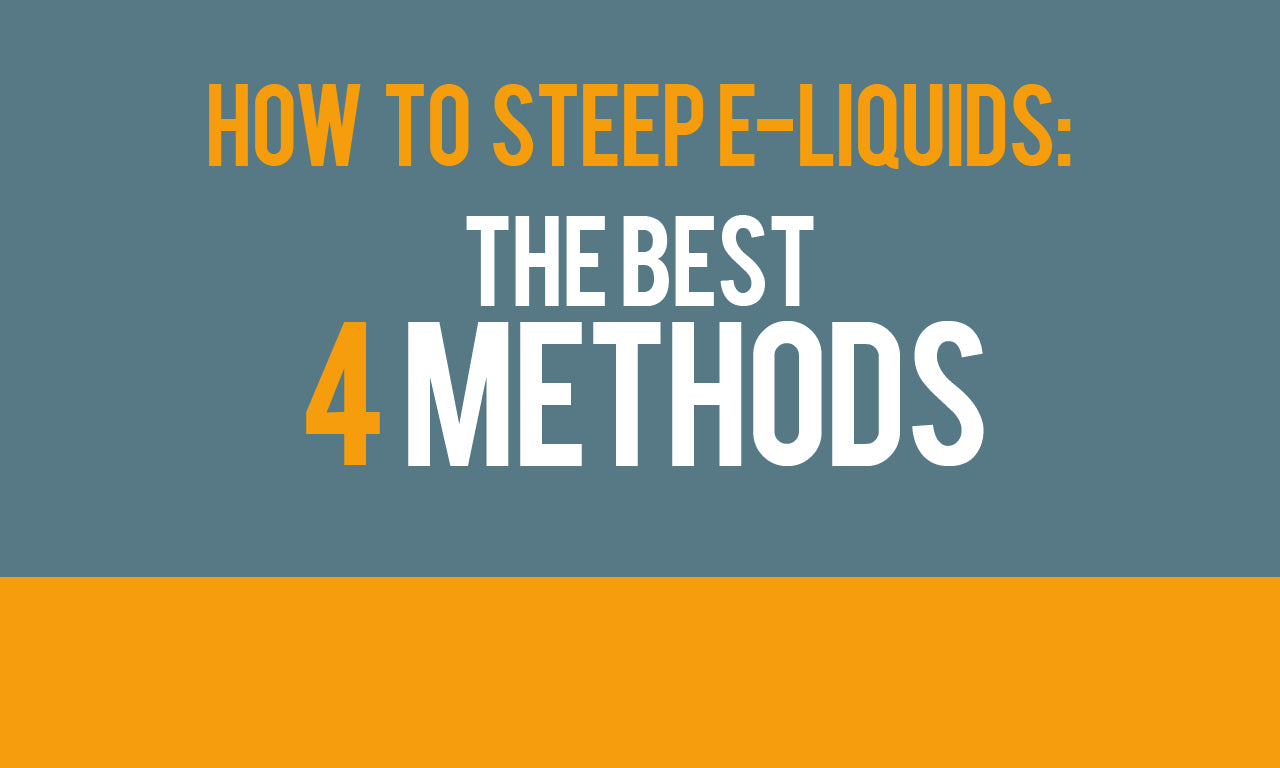 How to Steep E-Liquids: The Best 4 Methods