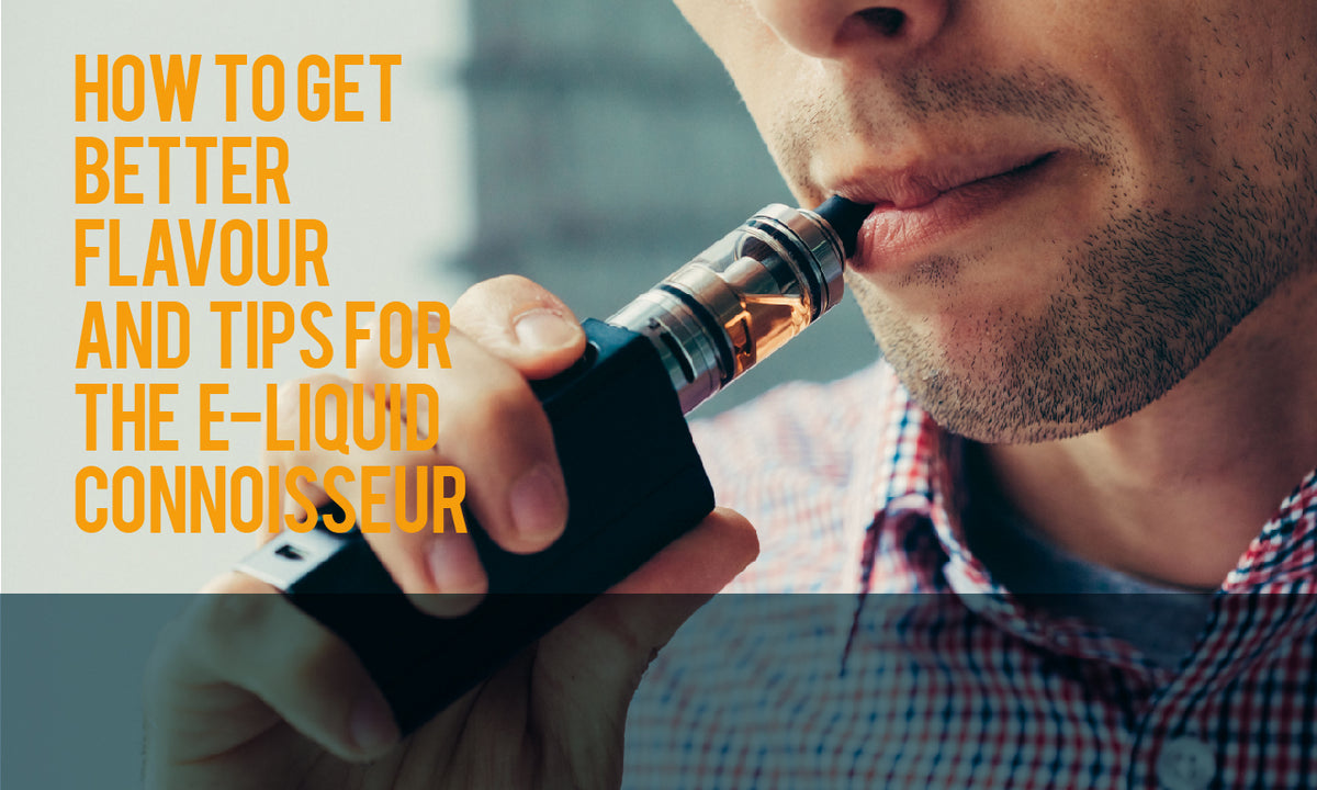How To Get Better Flavour E-Liquid | Tips & Tricks | Make My Vape