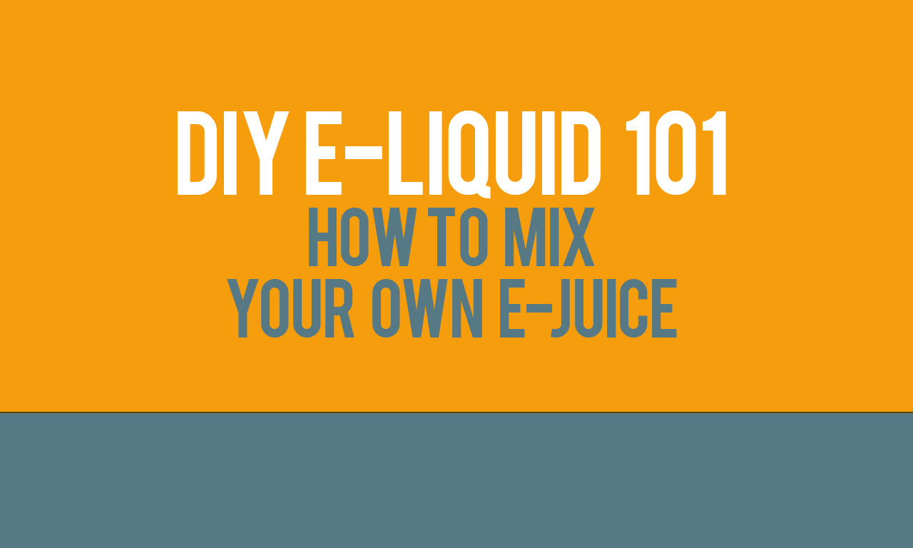 DIY E-Liquid 101 - How to Mix Your Own E-Juice