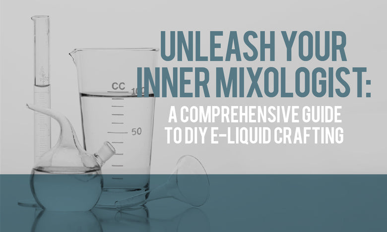 Unleash Your Inner Mixologist: A Comprehensive Guide to DIY E-Liquid Crafting