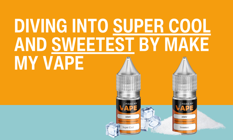 Diving into Super Cool and Sweetest by Make My Vape