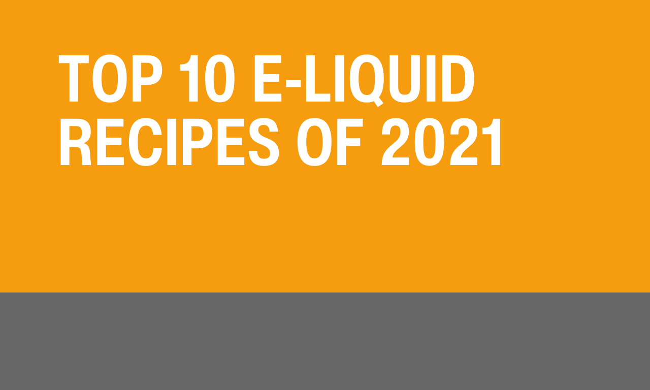 Top 10 E-liquid Recipes of 2021