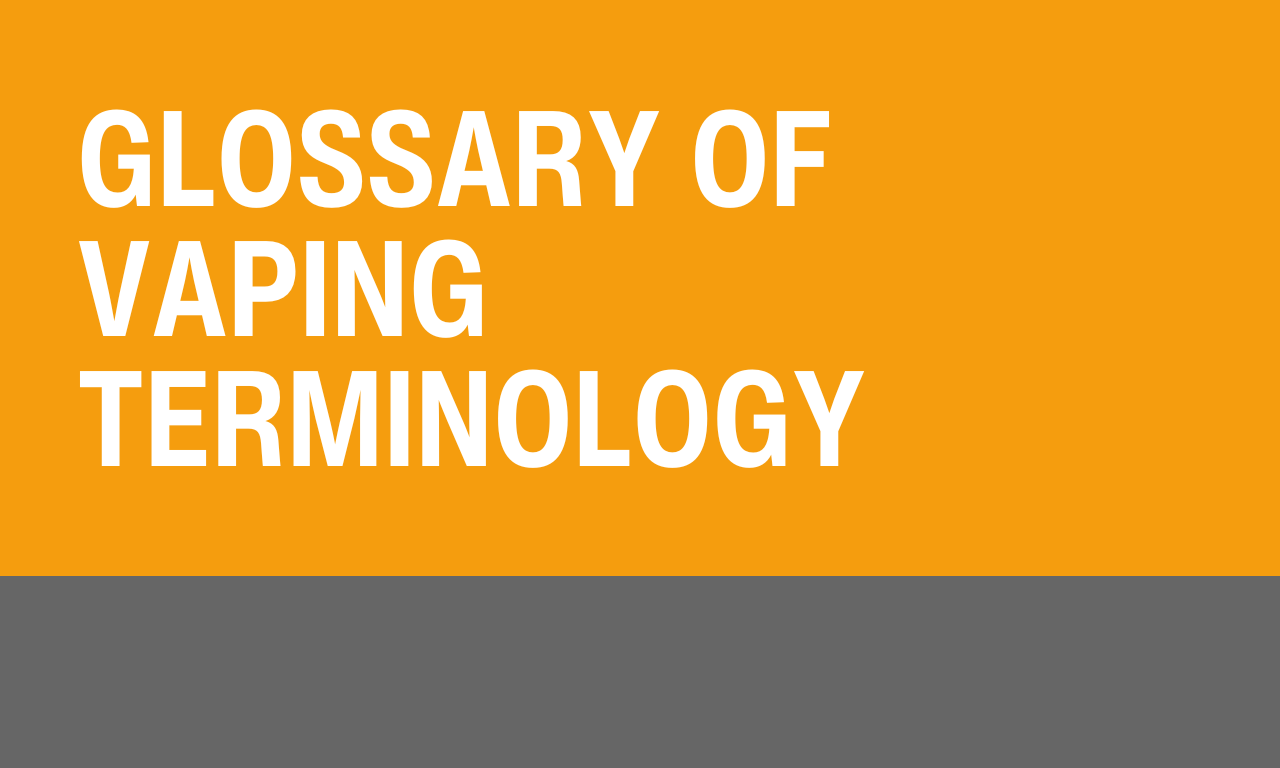 Glossary of Vaping Terminology