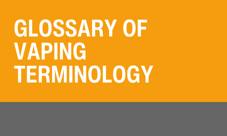 Glossary of Vaping Terminology