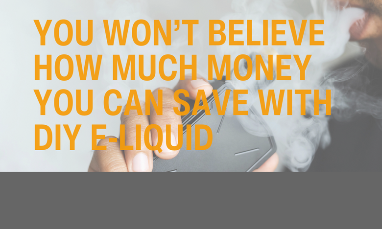 You Won’t Believe How Much Money You Can Save With DIY E-Liquid