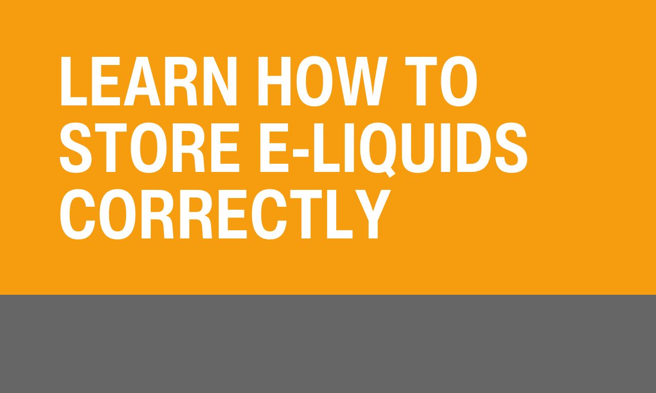 Learn how to store E-liquids correctly.